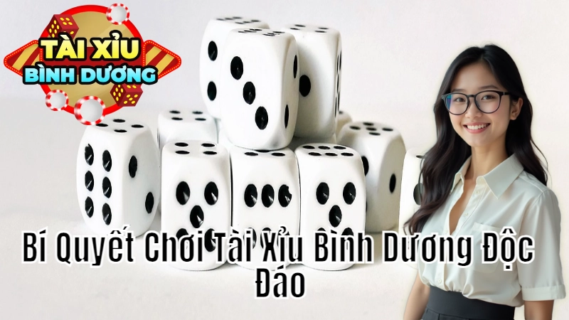 Bí Quyết Chơi Tài Xỉu Bình Dương Độc Đáo