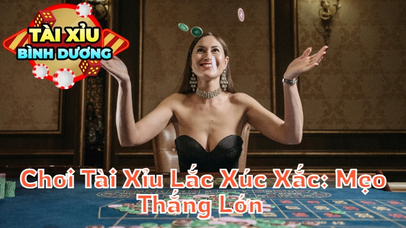 Cách Chơi Tài Xỉu Lắc Xúc Xắc: Mẹo Thắng Lớn Tại Bình Dương