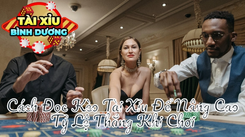 Cách Đọc Kèo Tài Xỉu Để Nâng Cao Tỷ Lệ Thắng Khi Chơi Tại Bình Dương