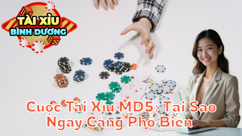 Cược Tài Xỉu MD5: Tại Sao Ngày Càng Phổ Biến Tại Bình Dương