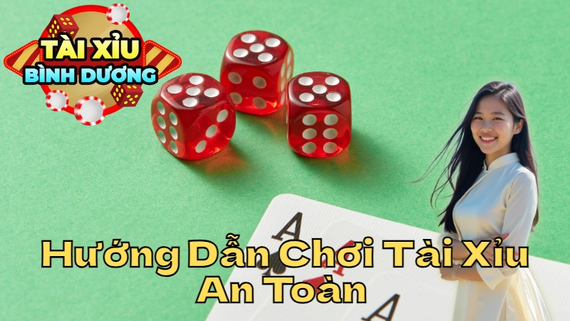 Hướng Dẫn Chơi Tài Xỉu An Toàn Tại Bình Dương