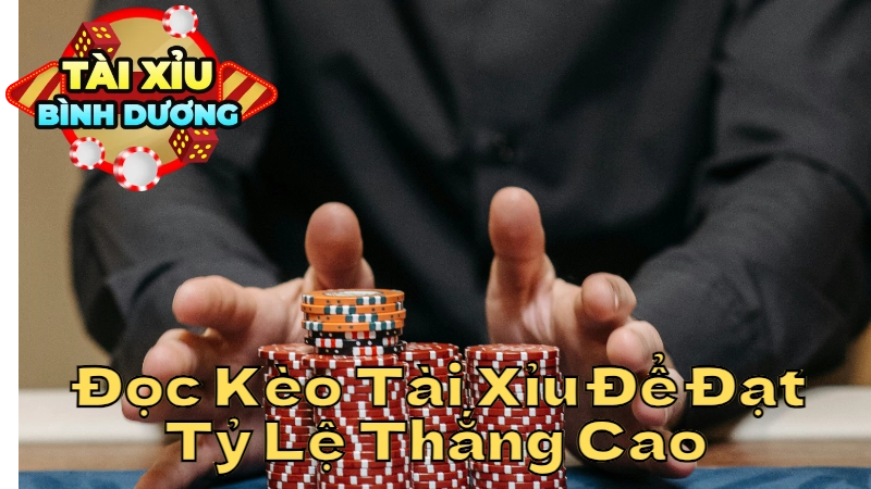 Hướng Dẫn Đọc Kèo Tài Xỉu Để Đạt Tỷ Lệ Thắng Cao Tại Bình Dương