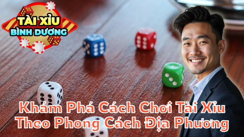 Khám Phá Cách Chơi Tài Xỉu Theo Phong Cách Địa Phương