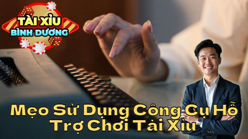 Mẹo Sử Dụng Công Cụ Hỗ Trợ Chơi Tài Xỉu Tại Bình Dương