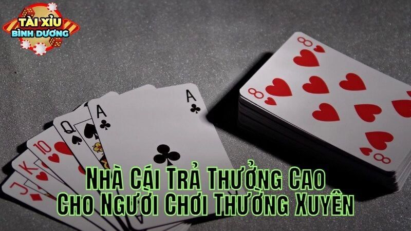 Nhà Cái Trả Thưởng Cao Cho Người Chơi Thường Xuyên