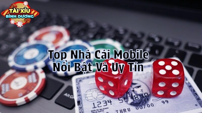 Top Nhà Cái Mobile Nổi Bật Và Uy Tín